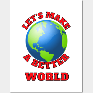 Let's Make A Better World Posters and Art